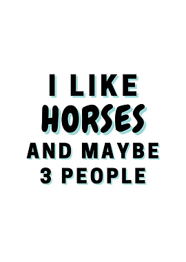 I Like Horses And Maybe 3