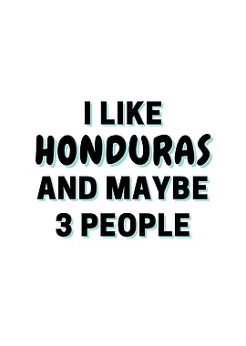 I Like Honduras And Maybe