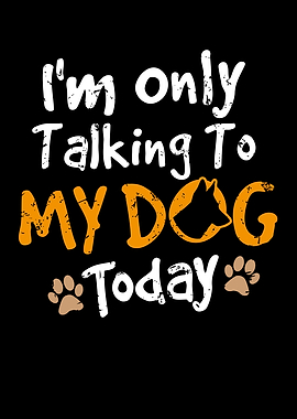 Talking To My Dog Today