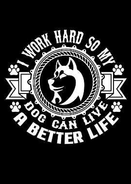 I Work Hard So My Dog Can