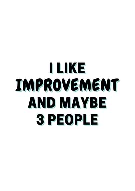 I Like Improvement And