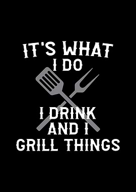 Its What I do I Drink And