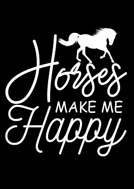 Horses Make Me Happy