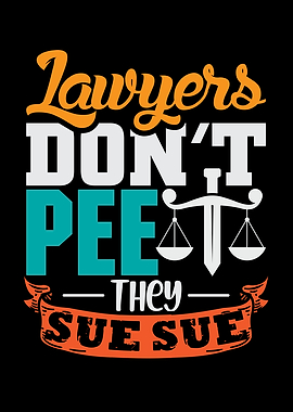 Lawyers dont pee they sue