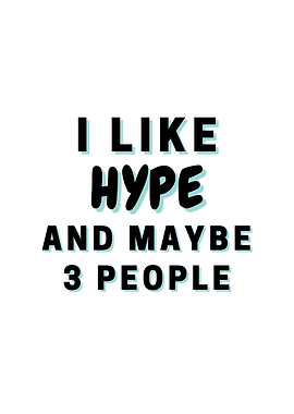 I Like Hype And Maybe 3