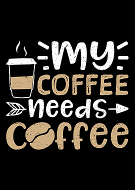 My Coffee Needs Coffee