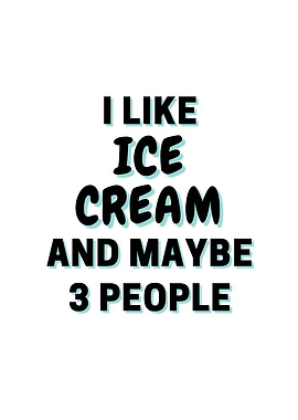 I Like Ice Cream And Maybe