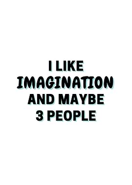I Like Imagination And