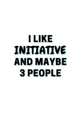 I Like Initiative And