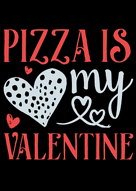 Pizza Is My Valentine