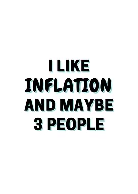 I Like Inflation And Maybe