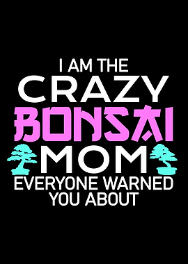 crazy Bonsai mom