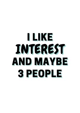 I Like Interest And Maybe