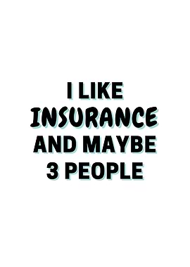 I Like Insurance And Maybe