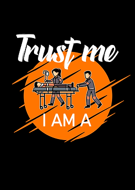 Trust me i am a paramedic