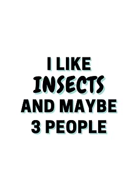 I Like Insects And Maybe 3