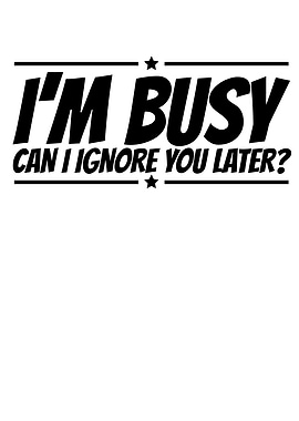 I M Busy Can Ignore You