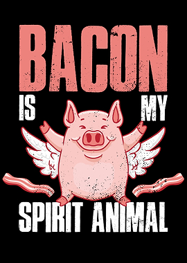 Bacon Is My Spirit Animal