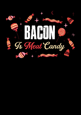 Bacon Is Meat Candy