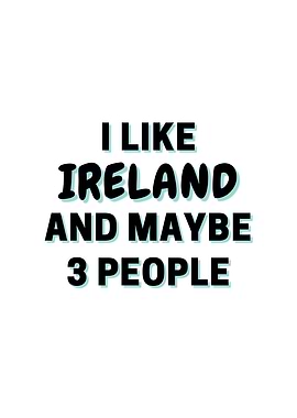 I Like Ireland And Maybe 3
