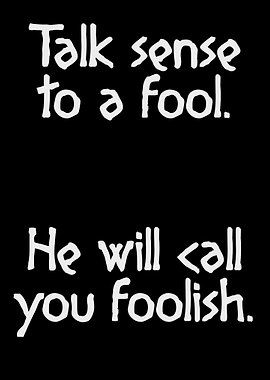 Talk sense to a fool