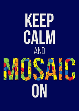 Keep Calm And Mosaic On