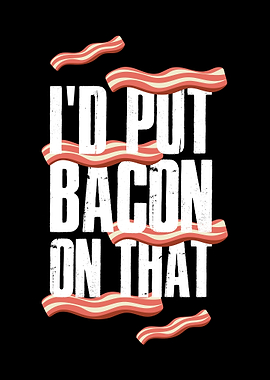 Id Put Bacon On That
