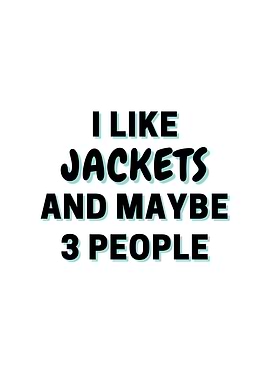 I Like Jackets And Maybe 3