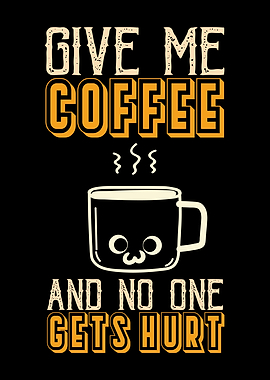 Give Me Coffee And No One