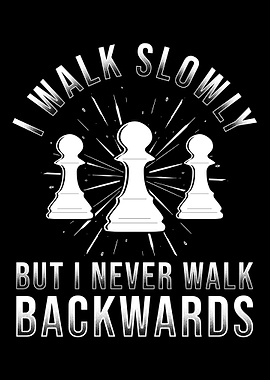 Walk Slowly But I Never Wa