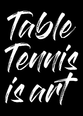 Table tennis is art