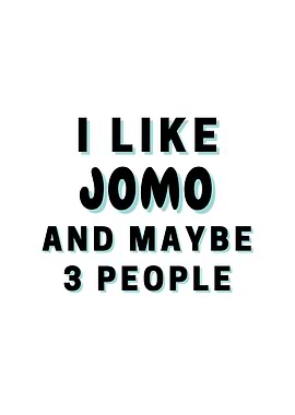 I Like JOMO And Maybe 3