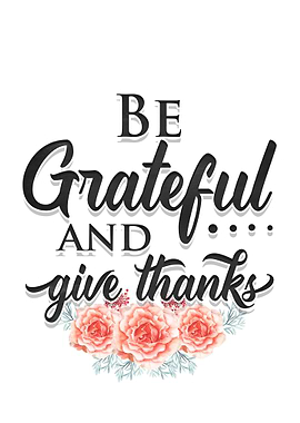 Be grateful Give thanks