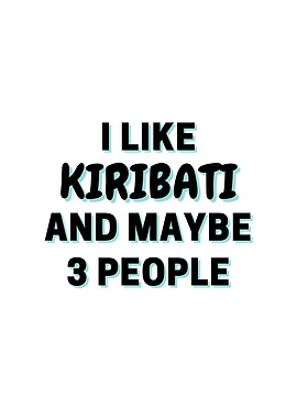 I Like Kiribati And Maybe