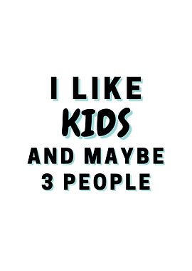 I Like Kids And Maybe 3