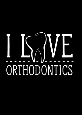 I love Orthodontics