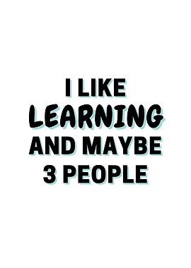 I Like Learning And Maybe