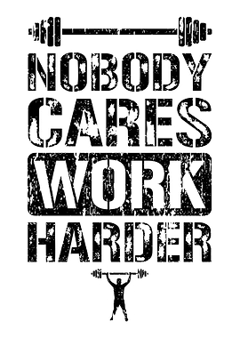 Nobody Cares Work Harder