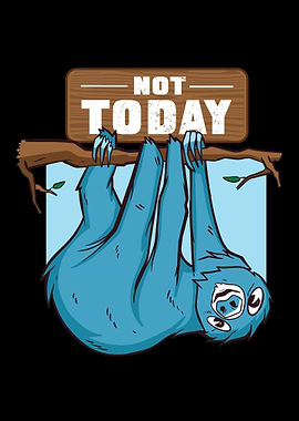 Not Today Sloth