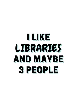I Like Libraries And Maybe
