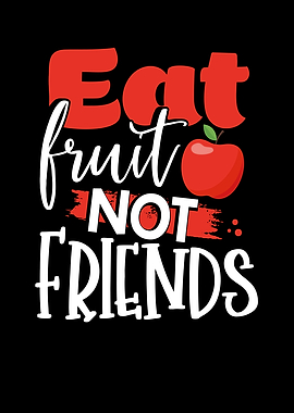 Eat fruit not friends