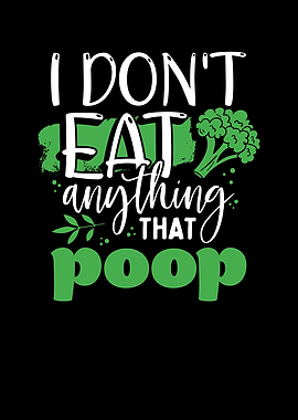 I dont eat anything that