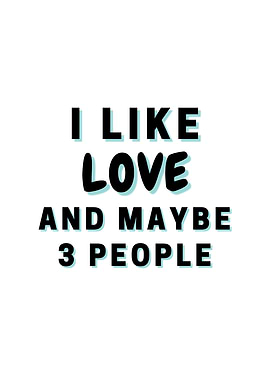 I Like Love And Maybe 3