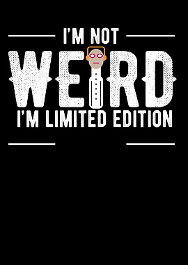 Im Not Weird In A Limited