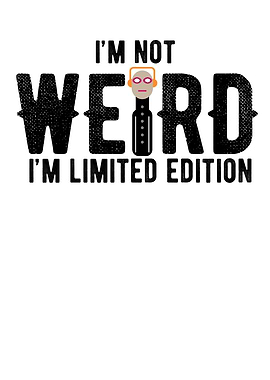 Im Not Weird Im Limited