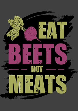 Eat Beets not meats