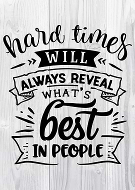 Hard times will aways reve