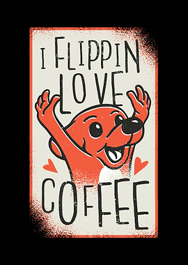 I Flippin Love Coffee