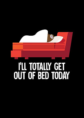 Ill Totally Get Out of Bed