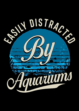 Easily Distracted By Aquar